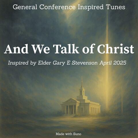 Elder Stevenson - And We Talk of Christ - April 2025