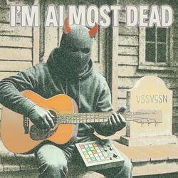 I'm Almost Dead