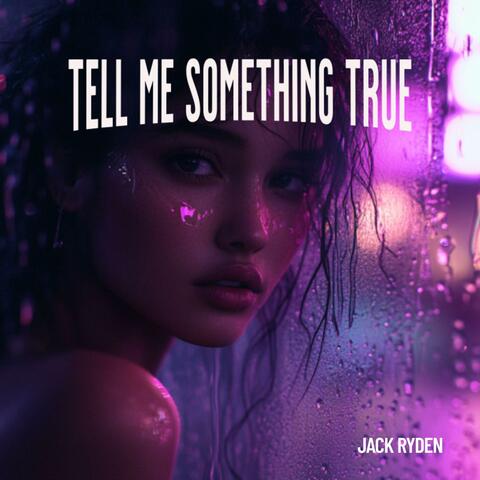 Tell Me Something True
