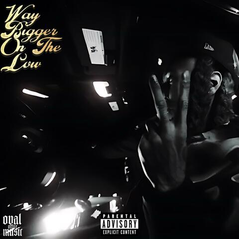 Way Bigger On The Low 2