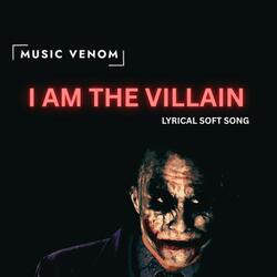 I AM THE VILLAIN