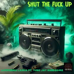 Shut The Fuck Up (feat. Yung Jay Handsome)
