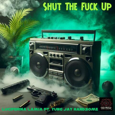 Shut The Fuck Up (feat. Yung Jay Handsome)