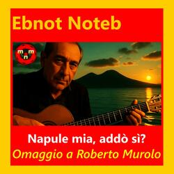 Napule mia, addò sì? (Omaggio a Roberto Murolo)