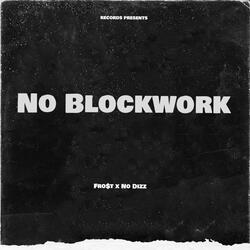 No blockwork (feat. No Dizz)
