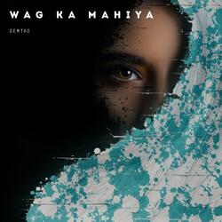 Wag Ka Mahiya