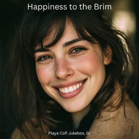 Happiness to the Brim