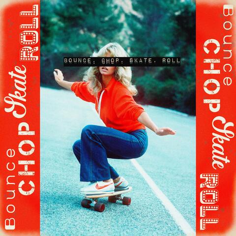 Bounce, Chop, Skate, Roll