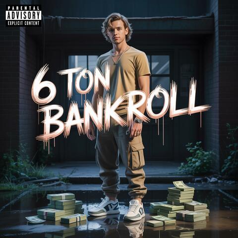 6 T0N BANKR0LL