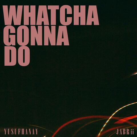 Whatcha Gonna Do (feat. Jabrii)