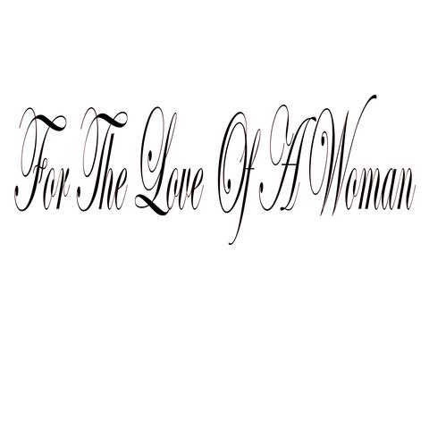 For The Love Of A Woman