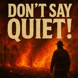 Don't say quiet