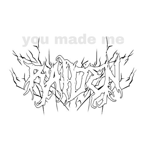 you made me.