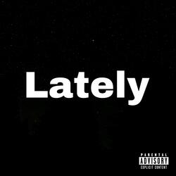 Lately