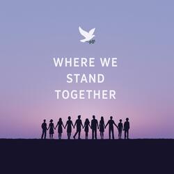 Where We Stand Together
