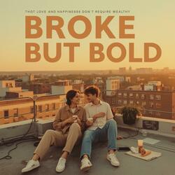 Broke But Bold
