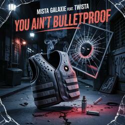 You ain't bulletproof (feat. Twista)