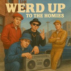 Werd up to the homie's