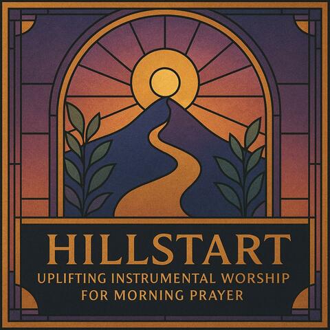 Hillstart — Uplifting Instrumental Worship for Morning Prayer