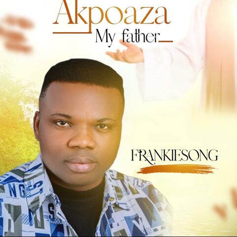 Akpoaza my Father 2