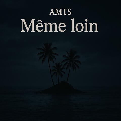 Même loin