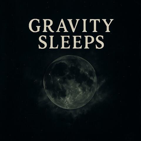 Gravity Sleeps