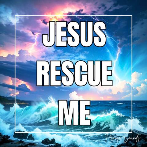 Jesus Rescue Me