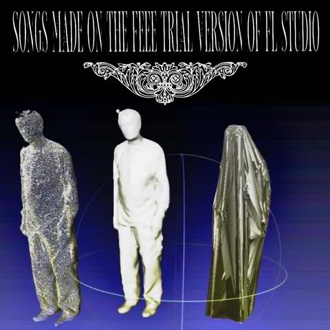 SONGS MADE ON THE FREE TRIAL VERSION OF FL STUDIO, Vol. 1+