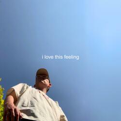 i love this feeling
