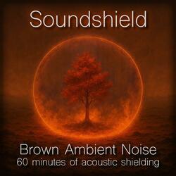 Soundshield (Brown Ambient Noise)