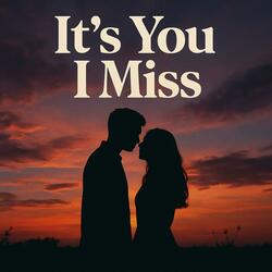 It's You I Miss
