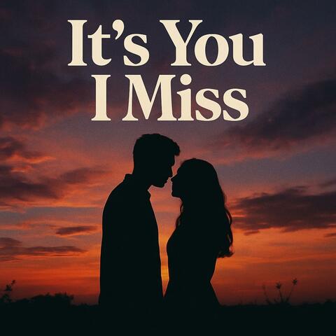 It's You I Miss