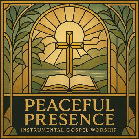 Peaceful Presence: Instrumental Gospel Worship for Quiet Moments