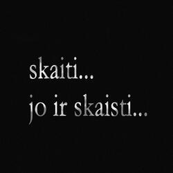 SKAITI JO IR SKAISTI...