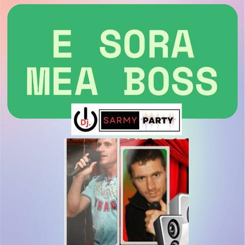 E sora mea boss