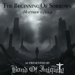 The Beginning Of Sorrows (feat. Matthew 24 1-14)
