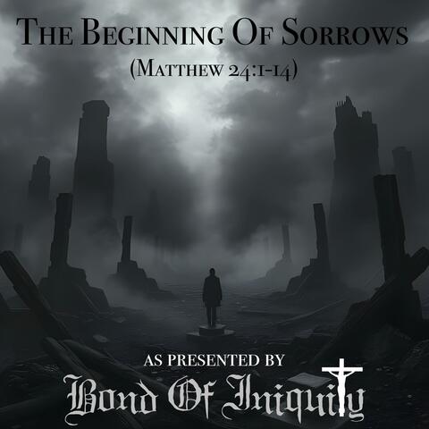 The Beginning Of Sorrows (feat. Matthew 24 1-14)
