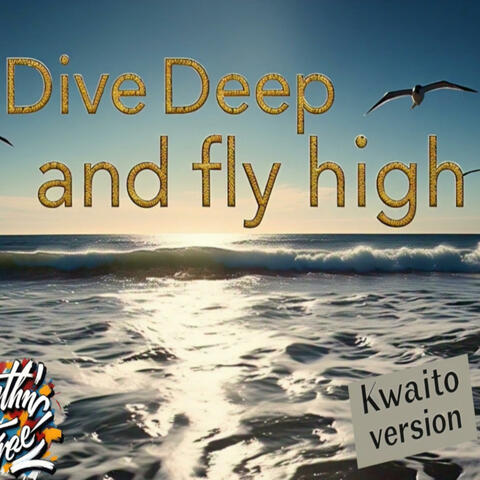 Dive Deep and Fly High (Kwaito Version)