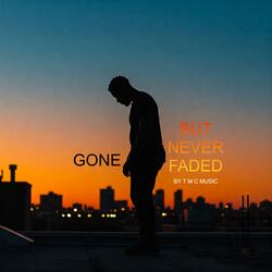 Gone but never Faded