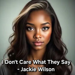 I don't Care What They Say