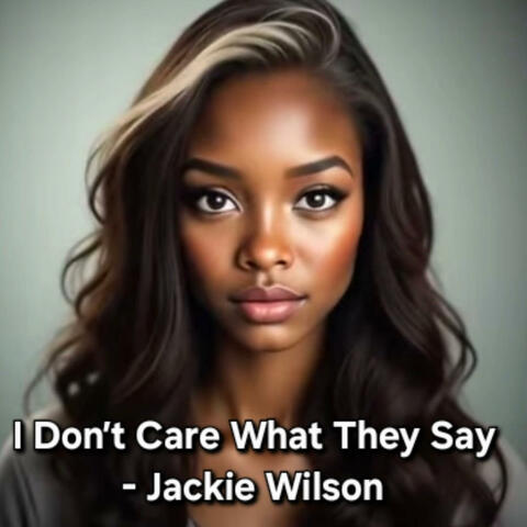 I don't Care What They Say