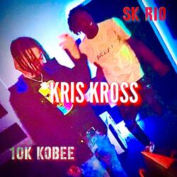 Kris Kross (feat. 10K Kobee)