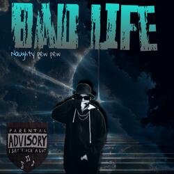 BAD LIFE (NAUGHTY PEW PEW)