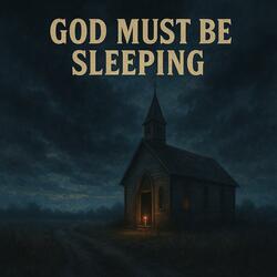 God Must Be Sleeping
