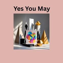 Yes You May
