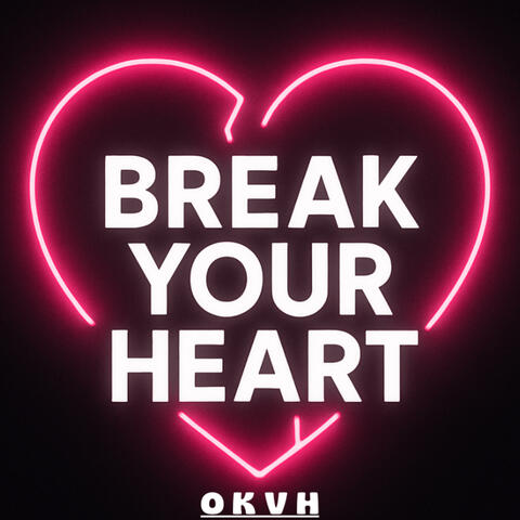 Break Your Heart