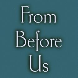 From Before Us