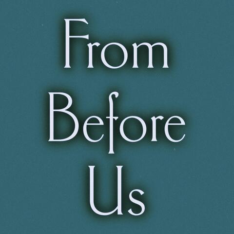 From Before Us