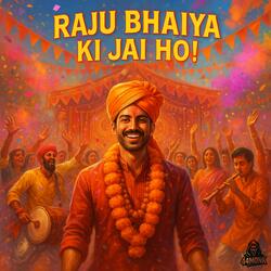 Raju Bhaiya Ki Jai Ho