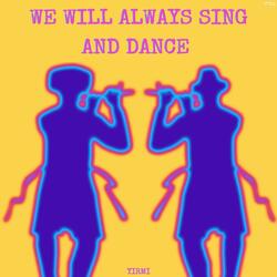 We will Always Sing and Dance